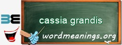 WordMeaning blackboard for cassia grandis